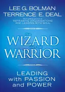 Der Zauberer und der Krieger: Führen mit Leidenschaft und Kraft - The Wizard and the Warrior: Leading with Passion and Power