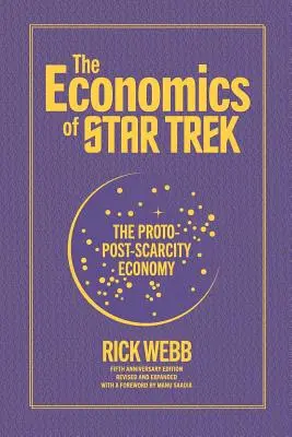 Die Wirtschaft von Star Trek: Die Proto-Post-Knappheitsökonomie: Fifth Anniversary Edition Revised and Expanded with a Foreword by Manu Saadia - The Economics of Star Trek: The Proto-Post-Scarcity Economy: Fifth Anniversary Edition Revised and Expanded with a Foreword by Manu Saadia