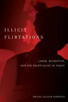 Unerlaubte Flirtversuche: Arbeit, Migration und Sexhandel in Tokio - Illicit Flirtations: Labor, Migration, and Sex Trafficking in Tokyo
