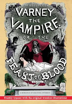 The Illustrated Varney the Vampire; or, The Feast of Blood - In Two Volumes - Volume I: Eine Romanze von erregendem Interesse - Originaltitel: Varney der Vampir - The Illustrated Varney the Vampire; or, The Feast of Blood - In Two Volumes - Volume I: A Romance of Exciting Interest - Original Title: Varney the Va