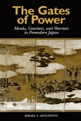 Die Pforten der Macht: Mönche, Höflinge und Krieger im vormodernen Japan - The Gates of Power: Monks, Courtiers, and Warriors in Premodern Japan