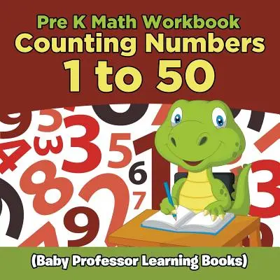 Pre K Math Workbook: Zählen der Zahlen 1 bis 50 (Baby Professor Lernbücher) - Pre K Math Workbook: Counting Numbers 1 to 50 (Baby Professor Learning Books)