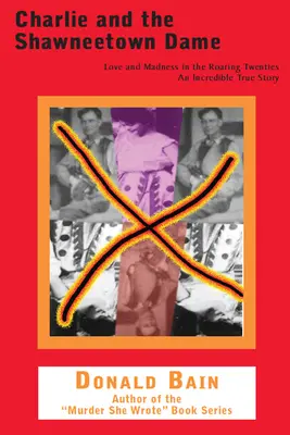 Charlie und die Dame von Shawneetown: Liebe und Wahnsinn in den wilden Zwanzigern - Charlie and the Shawneetown Dame: Love and Madness in the Roaring Twenties