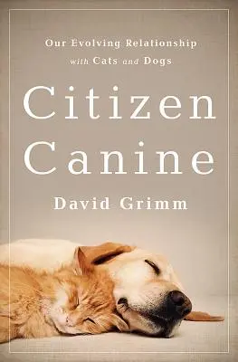 Bürgerhund: Unsere sich entwickelnde Beziehung zu Katzen und Hunden - Citizen Canine: Our Evolving Relationship with Cats and Dogs