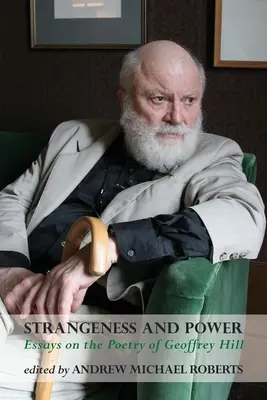 Seltsamkeit und Macht: Essays über die Poesie von Geoffrey Hill - Strangeness and Power: Essays on the Poetry of Geoffrey Hill