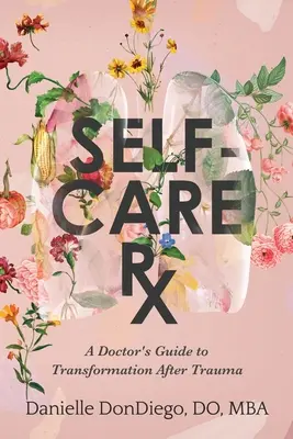 Self-Care Rx: Der Leitfaden eines Arztes zur Transformation nach einem Trauma - Self-Care Rx: A Doctor's Guide to Transformation After Trauma