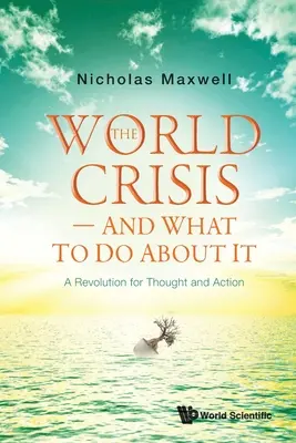 Die Weltkrise - und was wir dagegen tun können: Eine Revolution des Denkens und Handelns - World Crisis, the - And What to Do about It: A Revolution for Thought and Action