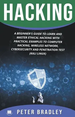 Hacken: Ein Leitfaden für Anfänger zum Erlernen und Beherrschen von Ethical Hacking mit praktischen Beispielen für Computer, Hacking und drahtlose Netzwerke, - Hacking: A Beginner's Guide to Learn and Master Ethical Hacking with Practical Examples to Computer, Hacking, Wireless Network,