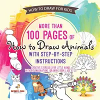 Zeichnen für Kinder. Mehr als 100 Seiten mit Schritt-für-Schritt-Anleitungen zum Zeichnen von Tieren. Kreative Übungen für kleine Hände mit großer Vorstellungskraft - How to Draw for Kids. More than 100 Pages of How to Draw Animals with Step-by-Step Instructions. Creative Exercises for Little Hands with Big Imaginat