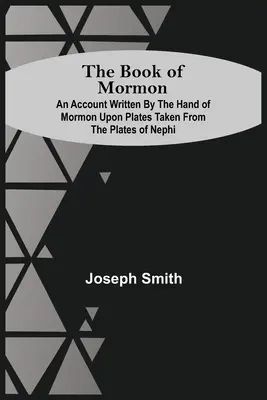 Das Buch Mormon; ein Bericht, geschrieben von der Hand Mormons auf Tafeln, die den Tafeln von Nephi entnommen sind - The Book Of Mormon; An Account Written By The Hand Of Mormon Upon Plates Taken From The Plates Of Nephi