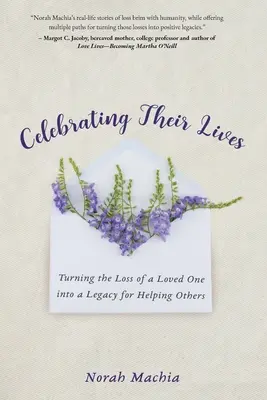 Ihr Leben zelebrieren: Den Verlust eines geliebten Menschen in ein Vermächtnis zur Hilfe für andere verwandeln - Celebrating Their Lives: Turning the Loss of a Loved One Into a Legacy for Helping Others
