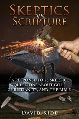 Skeptiker gegen die Heilige Schrift Buch I: Eine Antwort auf 25 skeptische Fragen über Gott, das Christentum und die Bibel - Skeptics vs. Scripture Book I: A Response to 25 Skeptic Questions About God, Christianity, and the Bible