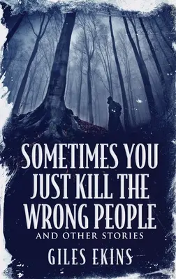 Manchmal tötet man einfach die falschen Leute und andere Geschichten - Sometimes You Just Kill The Wrong People and Other Stories