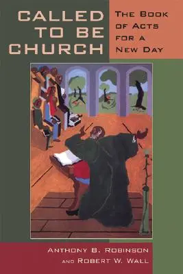 Berufen, Kirche zu sein: Die Apostelgeschichte für einen neuen Tag - Called to Be Church: The Book of Acts for a New Day