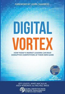 Digitaler Wirbel: Wie die Marktführer von heute disruptive Konkurrenten mit ihren eigenen Waffen schlagen können - Digital Vortex: How Today's Market Leaders Can Beat Disruptive Competitors at Their Own Game