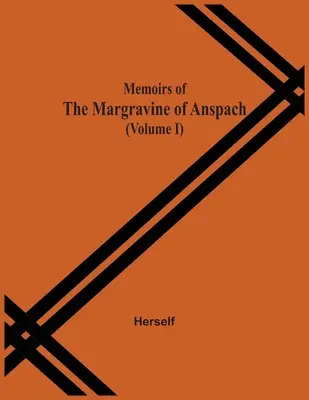 Memoiren der Markgräfin von Anspach (Band I) - Memoirs Of The Margravine Of Anspach (Volume I)