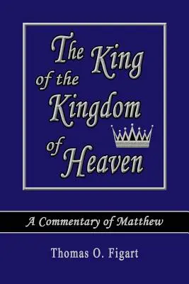 Der König des Himmelreichs: Ein Kommentar zu Matthäus - The King of the Kingdom of Heaven: A Commentary of Matthew