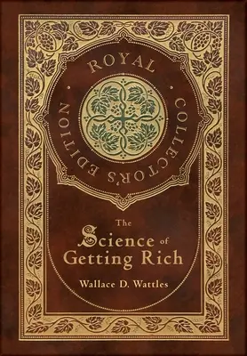 Die Wissenschaft des Reichwerdens (Königliche Sammlerausgabe) (Laminierter Hardcover-Einband mit Schutzumschlag) - The Science of Getting Rich (Royal Collector's Edition) (Case Laminate Hardcover with Jacket)