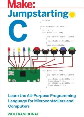 Starthilfe für C: Lernen Sie die universelle Programmiersprache für Mikrocontroller und Computer - Jumpstarting C: Learn the All-Purpose Programming Language for Microcontrollers and Computers