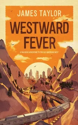 Westward Fever: Ein Eisenbahnabenteuer in den alten amerikanischen Westen - Westward Fever: A Railroad Adventure to the Old American West