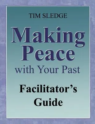 Frieden mit der Vergangenheit schließen: Leitfaden für Moderatoren - Making Peace with Your Past Facilitator's Guide