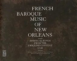 Französische Barockmusik aus New Orleans: Geistliche Lieder aus dem Ursulinenkloster (1736) - French Baroque Music of New Orleans: Spiritual Songs from the Ursuline Convent (1736)