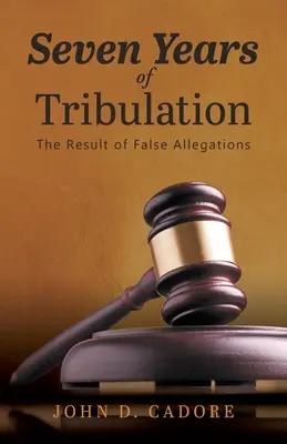 Sieben Jahre des Leidens: Das Ergebnis falscher Anschuldigungen - Seven Years of Tribulation: The Result of False Allegations