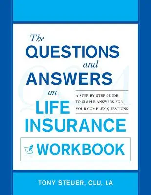 The Questions and Answers on Life Insurance Workbook (Fragen und Antworten zur Lebensversicherung): Ein schrittweiser Leitfaden für einfache Antworten auf Ihre komplexen Fragen - The Questions and Answers on Life Insurance Workbook: A Step-By-Step Guide to Simple Answers for Your Complex Questions