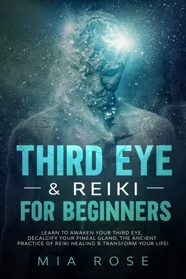 Drittes Auge & Reiki für Anfänger: Lernen Sie, Ihr Drittes Auge zu erwecken, Ihre Zirbeldrüse zu entkalken, die uralte Praxis der Reiki-Heilung zu erlernen und Ihr Leben zu verändern. - Third Eye & Reiki for Beginners: Learn to awaken your Third Eye, Decalcify your Pineal Gland, the Ancient Practice of Reiki Healing & Transform your L