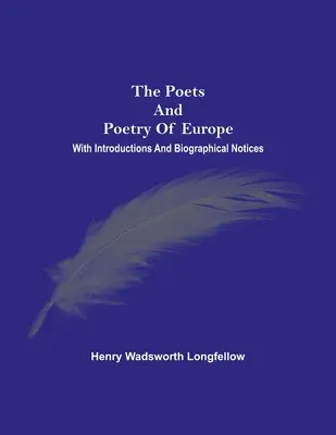 Die Dichter und die Poesie Europas. Mit Einleitungen und biographischen Notizen - The Poets And Poetry Of Europe. With Introductions And Biographical Notices