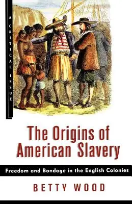 Die Ursprünge der amerikanischen Sklaverei: Freiheit und Knechtschaft in den englischen Kolonien - The Origins of American Slavery: Freedom and Bondage in the English Colonies
