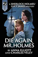 Sterben Sie noch einmal, Mr. Holmes: Ein Sherlock-Holmes- und Lucy-James-Krimi - Die Again, Mr. Holmes: A Sherlock Holmes and Lucy James Mystery
