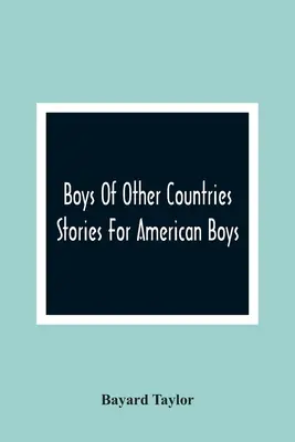 Jungen aus anderen Ländern; Geschichten für amerikanische Jungen - Boys Of Other Countries; Stories For American Boys