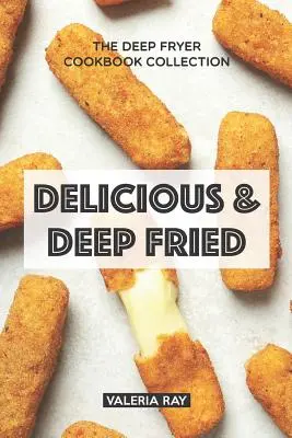 Lecker & Frittiert: Die Fritteusen-Kochbuch-Sammlung - Delicious & Deep Fried: The Deep Fryer Cookbook Collection