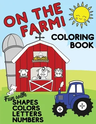 On The Farm Coloring Book Spaß mit Formen Farben Zahlen Buchstaben: Großes Activity Workbook für Kleinkinder & Kinder von 1-5 Jahren für Vorschule oder Kindergarten Pre - On The Farm Coloring Book Fun With Shapes Colors Numbers Letters: Big Activity Workbook for Toddlers & Kids Ages 1-5 for Preschool or Kindergarten Pre