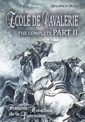 Ecole de Cavalerie Teil II Erweiterte Ausgabe: mit einem Anhang von Teil I Über das Zaumzeug - Ecole de Cavalerie Part II Expanded Edition: with an Appendix from Part I On the Bridle