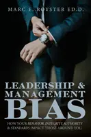 Voreingenommenheit in Führung und Management: Wie sich Ihr Verhalten, Ihre Integrität, Ihre Autorität und Ihre Standards auf Ihre Mitarbeiter auswirken - Leadership and Management Bias: How Your Behavior, Integrity, Authority, and Standards Impact Those Around You
