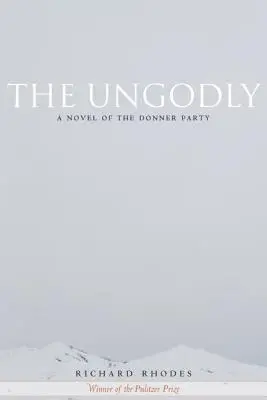 Die Ungöttlichen: Ein Roman über die Donner Party - The Ungodly: A Novel of the Donner Party