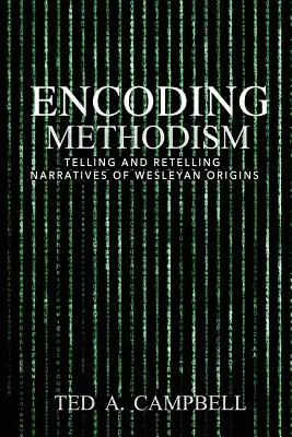 Methodismus kodieren: Erzählungen und Nacherzählungen der Wesleyanischen Ursprünge - Encoding Methodism: Telling and Retelling Narratives of Wesleyan Origins