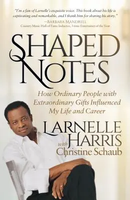 Geformte Noten: Wie gewöhnliche Menschen mit außergewöhnlichen Gaben mein Leben und meine Karriere beeinflussten - Shaped Notes: How Ordinary People with Extraordinary Gifts Influenced My Life and Career