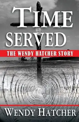 Zeit abgesessen - Die Geschichte von Wendy Hatcher - Time Served - The Wendy Hatcher Story