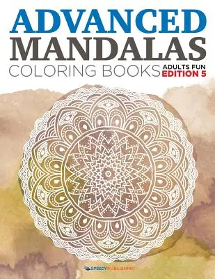 Fortgeschrittene Mandalas-Malbücher - Erwachsene Fun Edition 5 - Advanced Mandalas Coloring Books - Adults Fun Edition 5