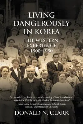 Gefährlich leben in Korea: Die westliche Erfahrung 1900-1950 - Living Dangerously in Korea: The Western Experience 1900-1950