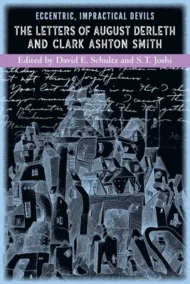 Exzentrische, unpraktische Teufel: Die Briefe von August Derleth und Clark Ashton Smith - Eccentric, Impractical Devils: The Letters of August Derleth and Clark Ashton Smith