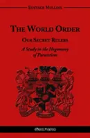 Die Weltordnung - Unsere geheimen Herrscher: Eine Studie über die Hegemonie des Parasitismus - The World Order - Our Secret Rulers: A Study in the Hegemony of Parasitism