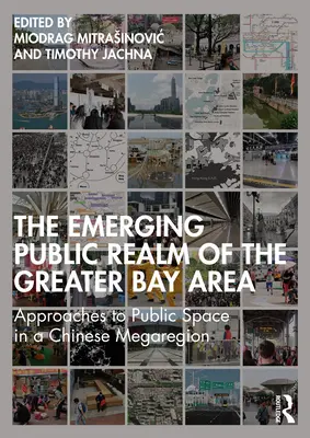 Der entstehende öffentliche Raum in der Greater Bay Area: Ansätze zum öffentlichen Raum in einer chinesischen Megaregion - The Emerging Public Realm of the Greater Bay Area: Approaches to Public Space in a Chinese Megaregion