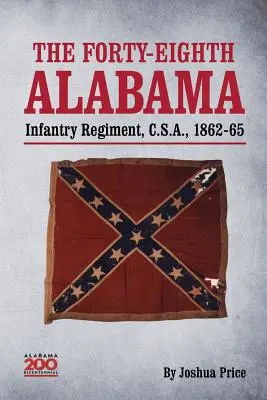 Das achtundvierzigste Alabama-Infanterieregiment, C.S.A., 1862-65 - The Forty-eighth Alabama Infantry Regiment, C.S.A., 1862-65