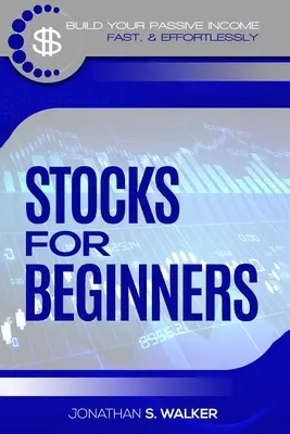 Investieren an der Börse für Anfänger: Wie Sie ein passives Einkommen erzielen (Aktien für Anfänger - Day-Trading-Strategien) - Stock Market Investing For Beginners: How To Earn Passive Income (Stocks For Beginners - Day Trading Strategies)