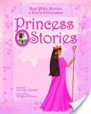 Prinzessinnen-Geschichten: Echte biblische Geschichten von Gottes Prinzessinnen - Princess Stories: Real Bible Stories of God's Princesses