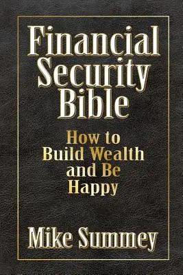Die Bibel der finanziellen Sicherheit: Wie man Wohlstand aufbaut und glücklich ist - The Financial Security Bible: How to Build Wealth and Be Happy